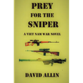Prey for the Sniper: A Viet Nam War Novel