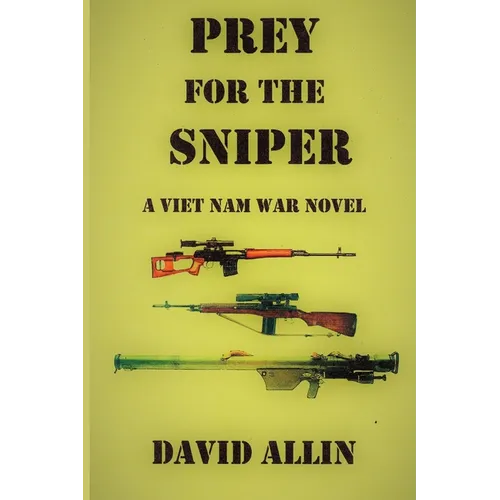 Prey for the Sniper: A Viet Nam War Novel