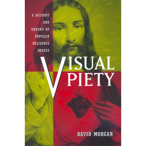 Visual Piety: A History and Theory of Popular Religious Images