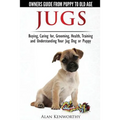 Jug Dogs (Jugs) - Owners Guide from Puppy to Old Age. Buying, Caring For, Grooming, Health, Training and Understanding Your Jug