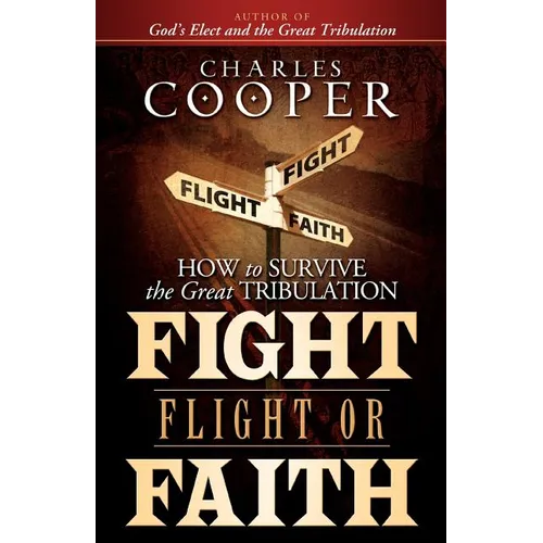 Fight, Flight, or Faith: How to Survive the Great Tribulation