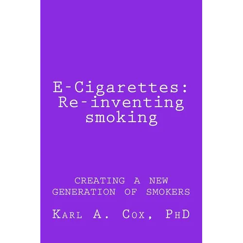 E-Cigarettes: Re-inventing smoking: creating a new generation of smokers