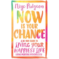 Now Is Your Chance: A 30-Day Guide to Living Your Happiest Life Using Positive Psychology
