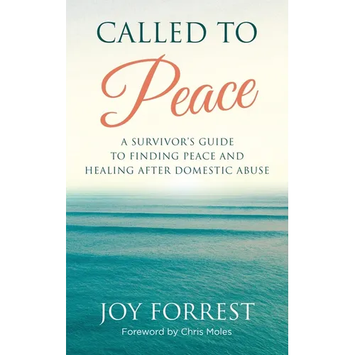 Called to Peace: A Survivor's Guide to Finding Peace and Healing After Domestic Abuse