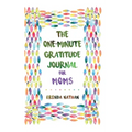 The One-Minute Gratitude Journal for Moms: Simple Journal to Increase Gratitude and Happiness