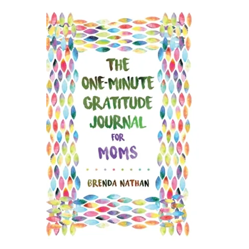 The One-Minute Gratitude Journal for Moms: Simple Journal to Increase Gratitude and Happiness