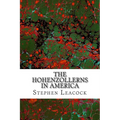 The Hohenzollerns In America: (Stephen Leacock Classics Collection)