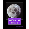 Wicca 101: A Course in Witchcraft