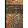 Nineveh and Its Remains; Volume 1