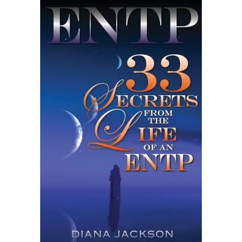 Entp: 33 Secrets From The Life of an ENTP