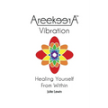 AreekeerA(TM) Vibration: Healing Yourself From Within
