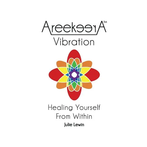 AreekeerA(TM) Vibration: Healing Yourself From Within