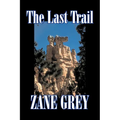 The Last Trail by Zane Grey, Fiction, Westerns, Historical
