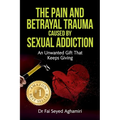 The Pain And Betrayal Trauma Caused By Sexual Addiction: An Unwanted Gift That Keeps Giving