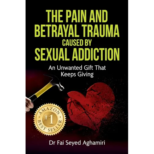 The Pain And Betrayal Trauma Caused By Sexual Addiction: An Unwanted Gift That Keeps Giving