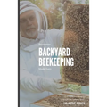 Beginners Backyard Beekeeping Made Easy: The Beekeepers Handbook for Natural Beekeeping