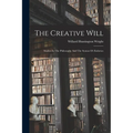 The Creative Will: Studies In The Philosophy And The Syntax Of Æsthetics
