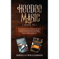 Hoodoo Magic: 2 BOOKS IN 1 Everything You Never Dared To Ask About Ancient Hoodoo Rituals & Folk Magic. A Guide To Working Conjure W