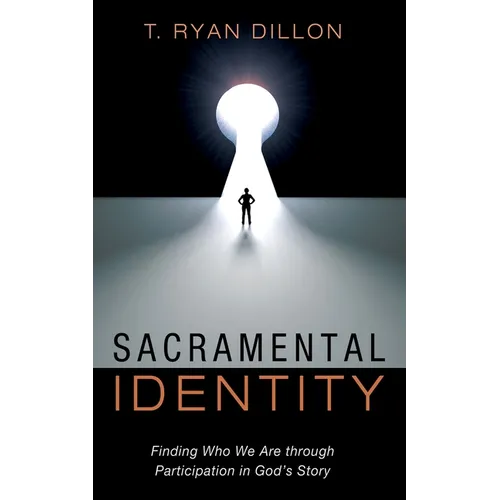 Sacramental Identity: Finding Who We Are Through Participation in God's Story