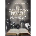 I'm Called to Preach Now What!: A User Guide to Effective Preaching