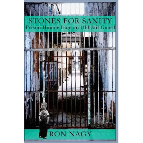Stones for Sanity: Prison humor from an old jail guard.
