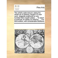 The Artist's Vade-Mecum; Being the Whole Art of Drawing, Taught in a New Work, Elegantly Engraved on One Hundred Folio Copper-Plates; ... to Which Is