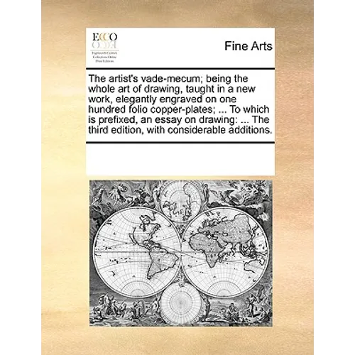The Artist's Vade-Mecum; Being the Whole Art of Drawing, Taught in a New Work, Elegantly Engraved on One Hundred Folio Copper-Plates; ... to Which Is