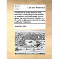 An Answer to a Late Insolent Libel, Entituled, a Discovery of the Conduct of Receivers and Thief-Takers, in and about the City of London: Written by C