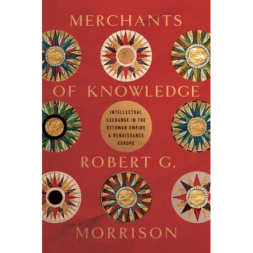 Merchants of Knowledge: Intellectual Exchange in the Ottoman Empire and Renaissance Europe