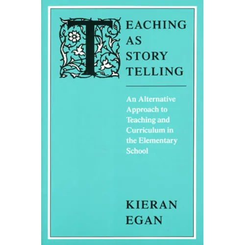Teaching as Story Telling: An Alternative Approach to Teaching and Curriculum in the Elementary School
