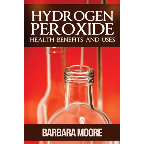 Hydrogen Peroxide Health Benefits and Uses