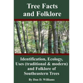 Tree Facts and Folklore: Identification, Ecology, Uses (traditional and modern) and Folklore of Southeastern Trees