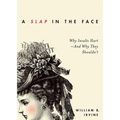 Slap in the Face: Why Insults Hurt--And Why They Shouldn't