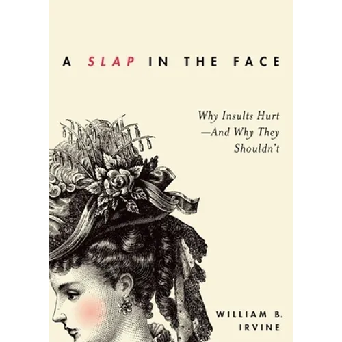 Slap in the Face: Why Insults Hurt--And Why They Shouldn't