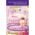 One Mom's Journey to Motherhood: Infertility, Childbirth Complications, and Postpartum Depression, "Oh My!"