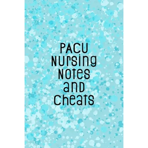 PACU Nursing Notes and Cheats: Funny Nursing Theme Notebook - Includes: Quotes From My Patients and Coloring Section - Graduation And Appreciation Gi