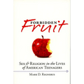 Forbidden Fruit: Sex & Religion in the Lives of American Teenagers