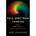 Full-Spectrum Thinking: How to Escape Boxes in a Post-Categorical Future