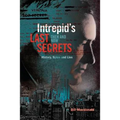 Intrepid's Last Secrets: Then and Now: History, Spies and Lies