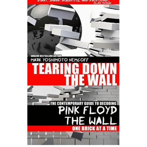 Tearing Down The Wall: The Contemporary Guide to Decoding Pink Floyd - The Wall One Brick at a Time