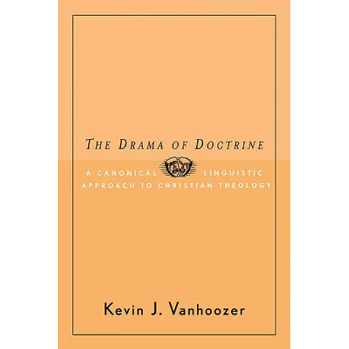 The Drama of Doctrine: A Canonical-Linguistic Approach to Christian Theology