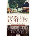 Marshall County, Indiana: A Brief History