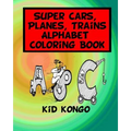Super Cars, Planes, Trains Alphabet Coloring Book