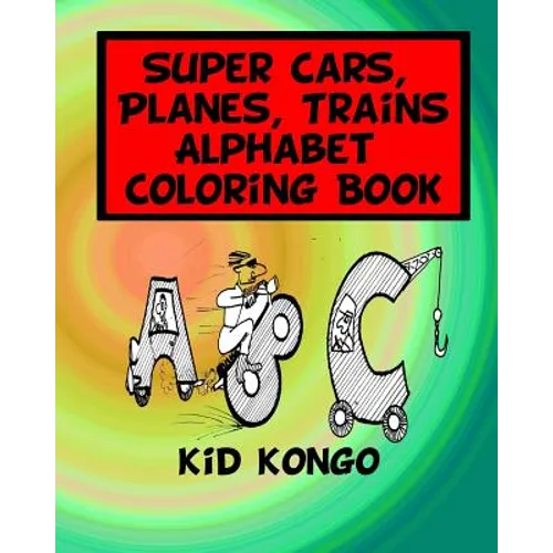 Super Cars, Planes, Trains Alphabet Coloring Book
