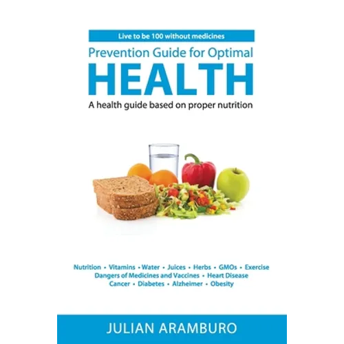 Prevention Guide for Optimal Health: A health guide based on proper nutrition