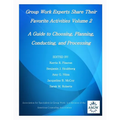 Group Work Experts Share Their Favorite Activities Volume 2: A Guide to Choosing, Planning, Conducting, and Processing