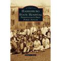 Harrisburg State Hospital: Pennsylvania's First Public Asylum