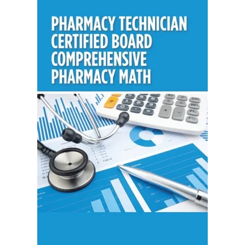 Pharmacy Technician Certified Board Comprehensive Pharmacy Math