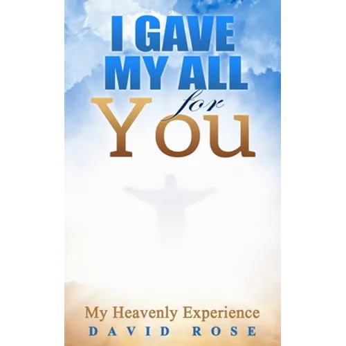 I Gave My All For You: My Heavenly Experience
