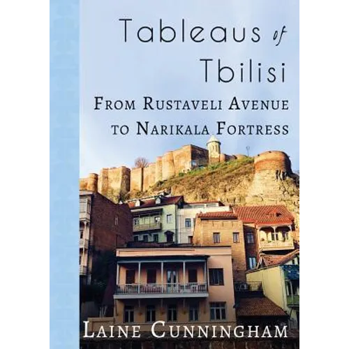 Tableaus of Tbilisi: From Rustaveli Avenue to Narikala Fortress